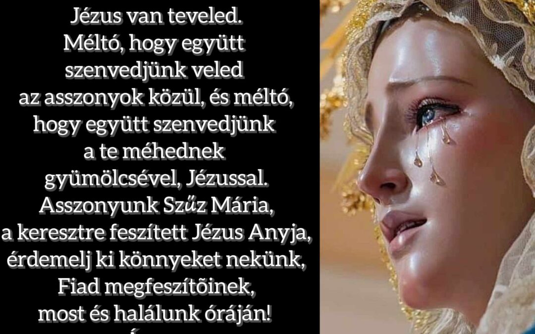 Te tudod mi a fájdalom, ó Anyánk, Mária!