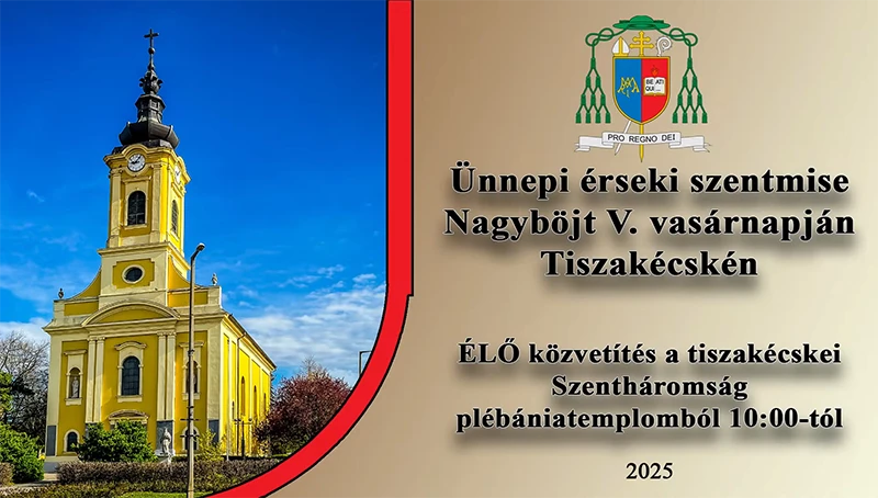 Ünnepi érseki szentmise Nagyböjt V. vasárnapján Tiszakécskén